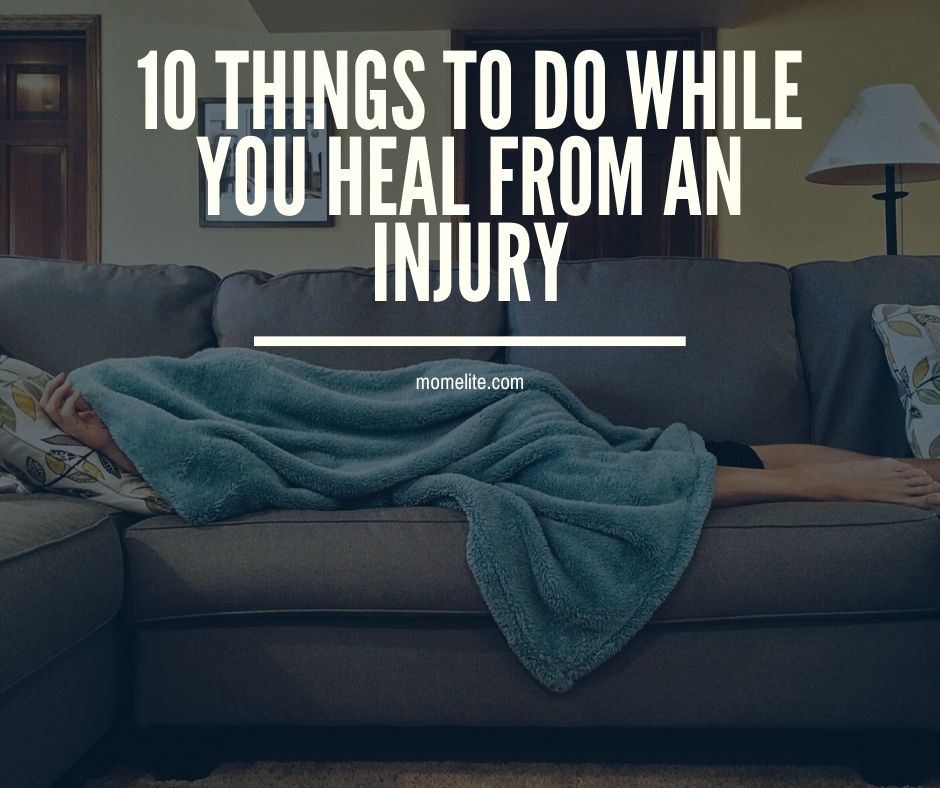 10 things to do while you heal from an injury