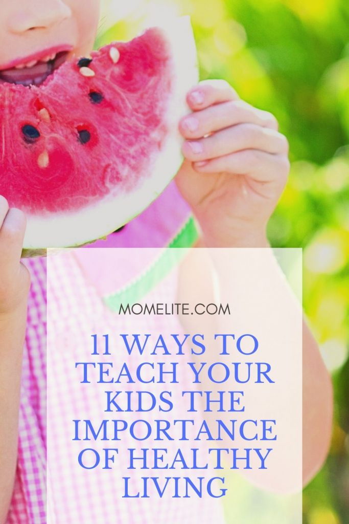11 Ways to Teach Your Kids the Importance of Healthy Living